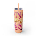 Pink, Sip & Love - Skinny Tumbler with Straw, 20oz