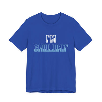 "I'M CHILLLINN" (Blue) - Unisex Jersey Short Sleeve Tee