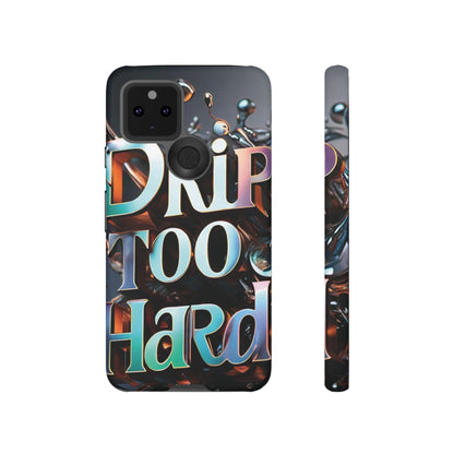 "Drip Too Hard" - Tough Cases