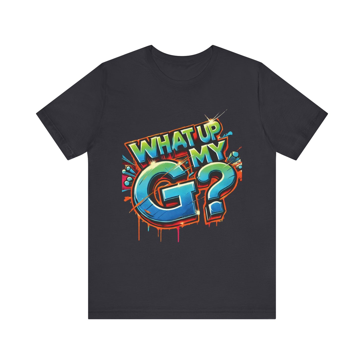 "What Up My G?" - Unisex Jersey Short Sleeve Tee