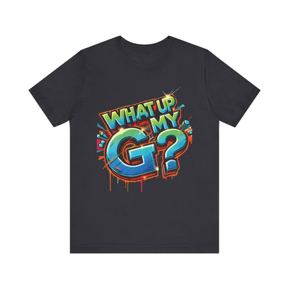 "What Up My G?" - Unisex Jersey Short Sleeve Tee