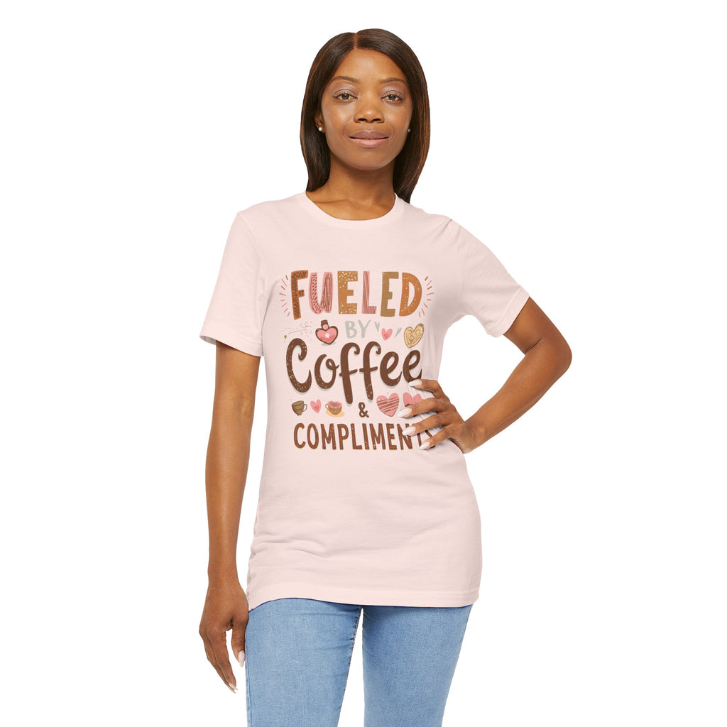 Fueled by Coffee & Compliments – Unisex Tee