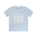 It's Okay To Be Good - Kids Softstyle Tee