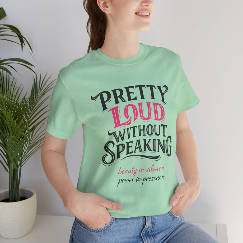 Pretty Loud Without Speaking - Jersey Short Sleeve Tee