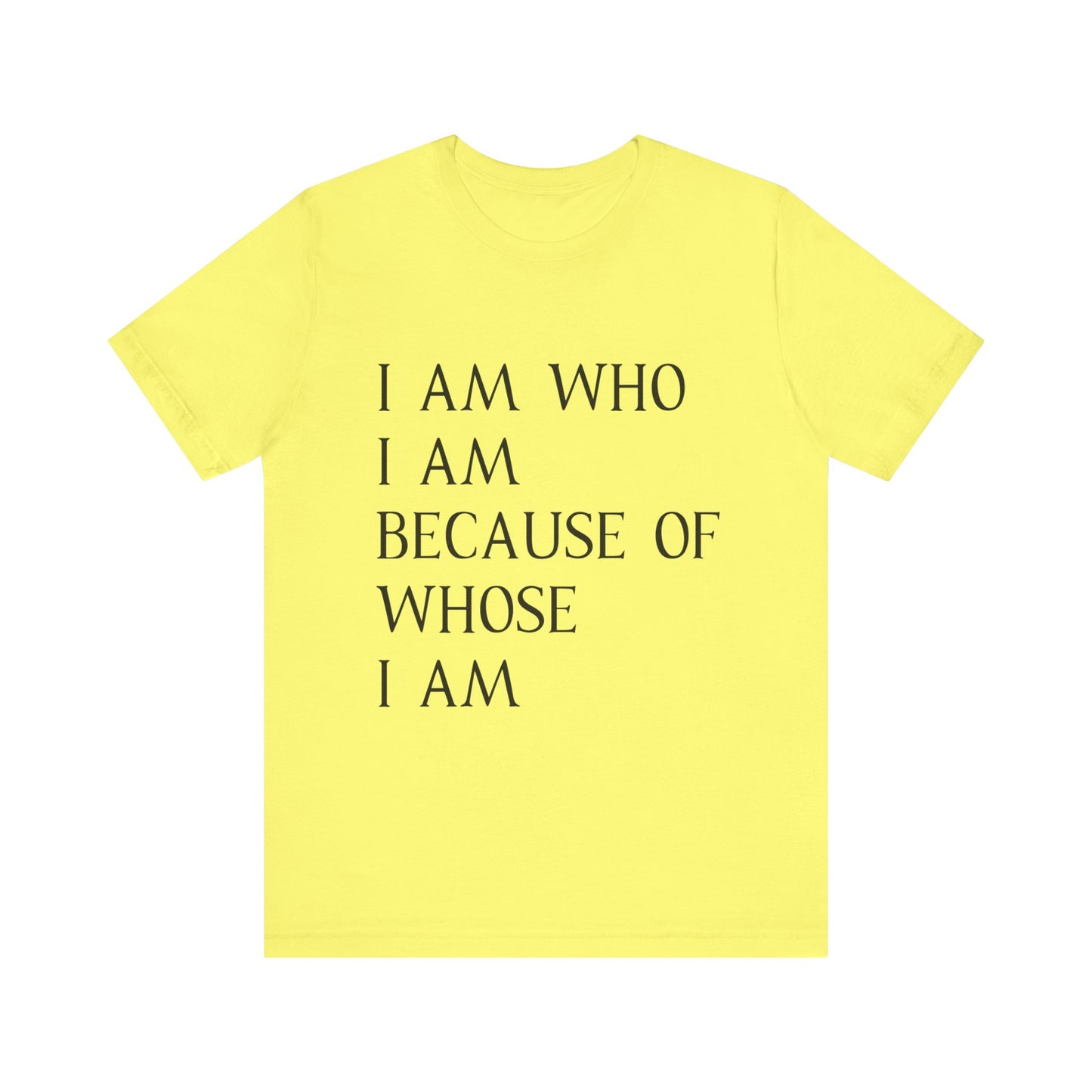 "I Am Who I Am, Because Of Whose I Am" - Unisex Jersey Short Sleeve Tee