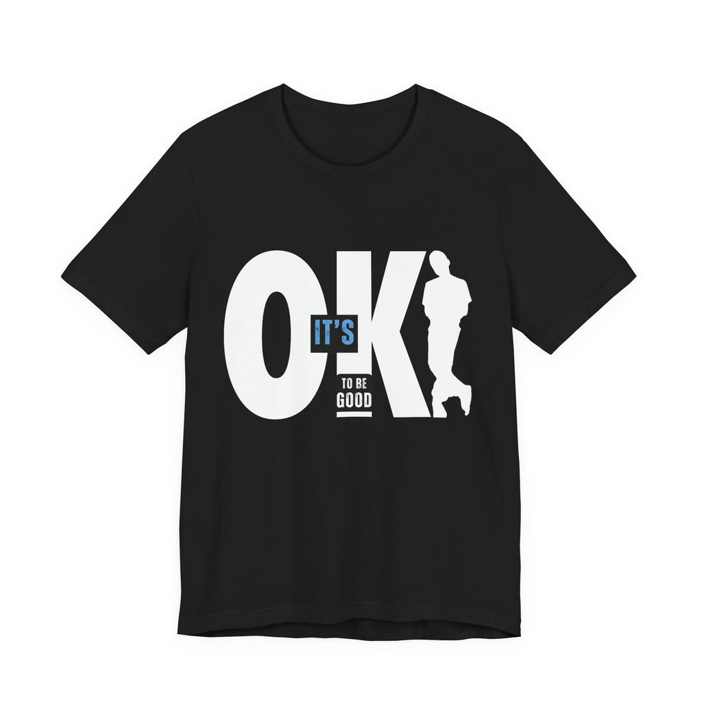 It's OK To Be Good - Unisex Jersey Short Sleeve Tee