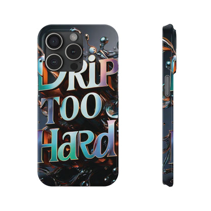 "Drip Too Hard" - Slim Phone Cases