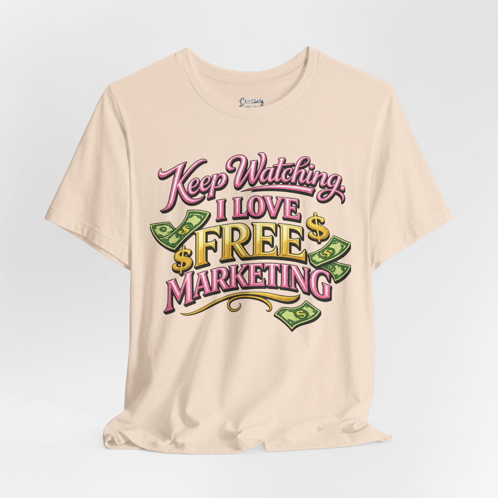 Keep Watching. I Love Free Marketing - Jersey Short Sleeve Tee