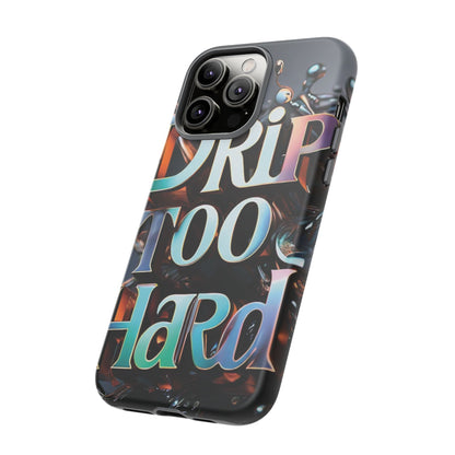"Drip Too Hard" - Tough Cases