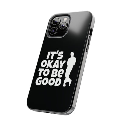 It's Okay To Be Good - Tough Phone Cases