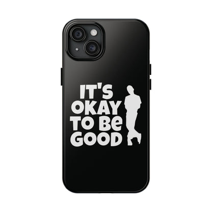 It's Okay To Be Good - Tough Phone Cases