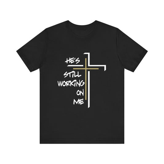 He's Still Working On Me - Unisex Jersey Short Sleeve Tee