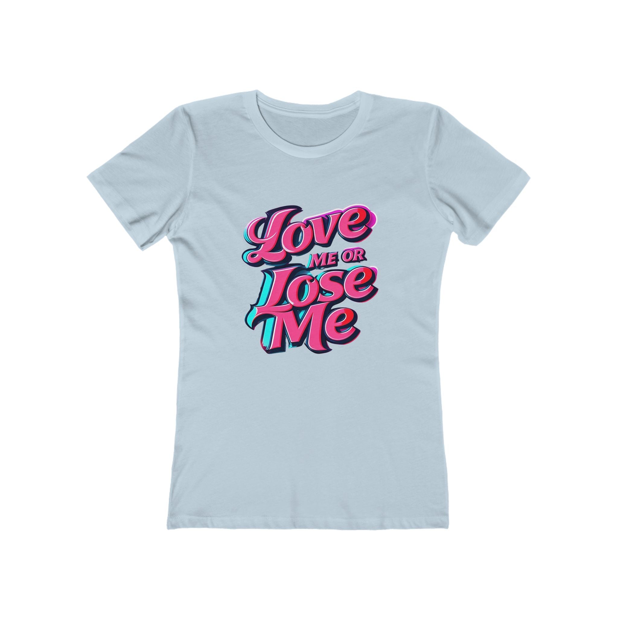 Love Me or Lose Me - The Boyfriend Tee for Women