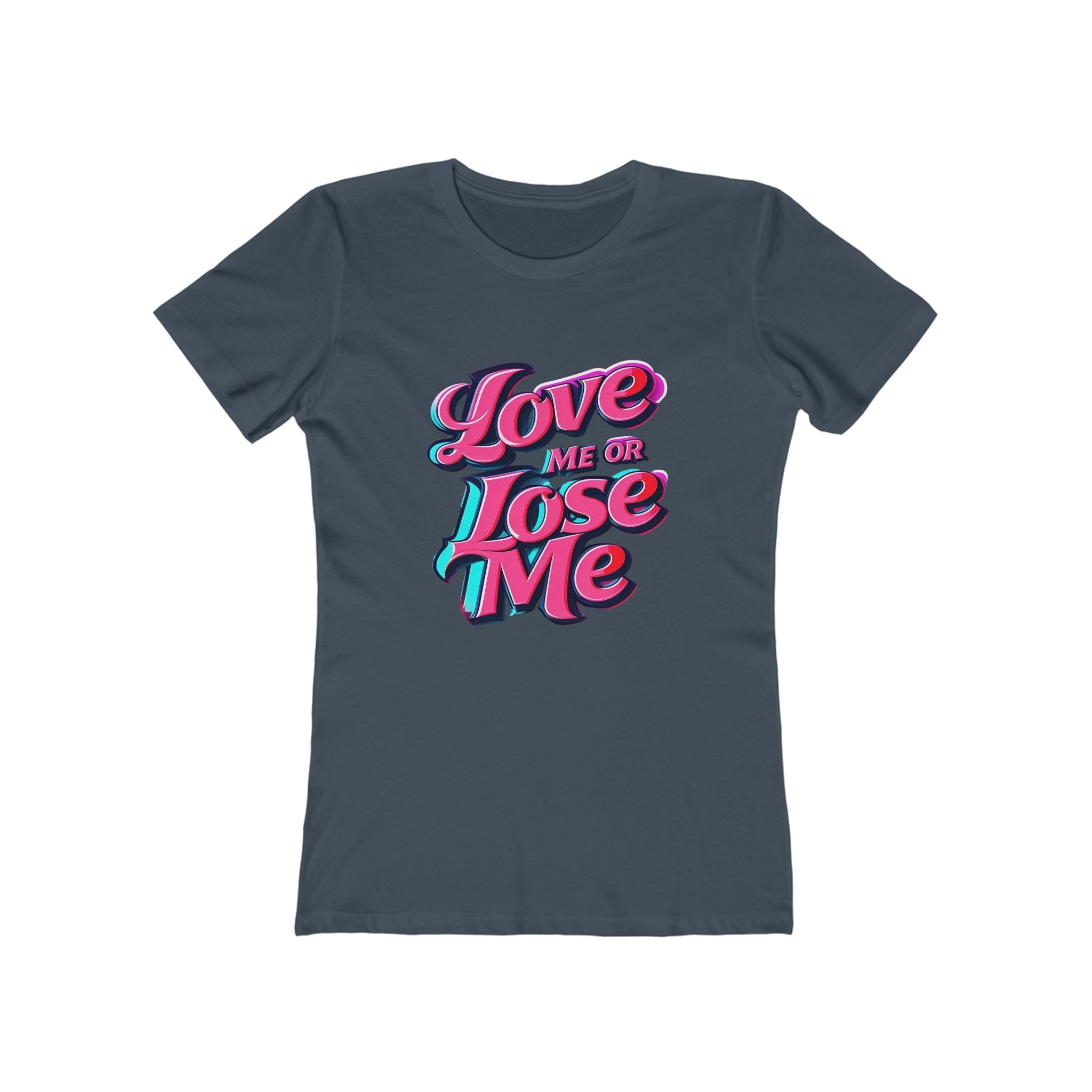 Love Me or Lose Me - The Boyfriend Tee for Women