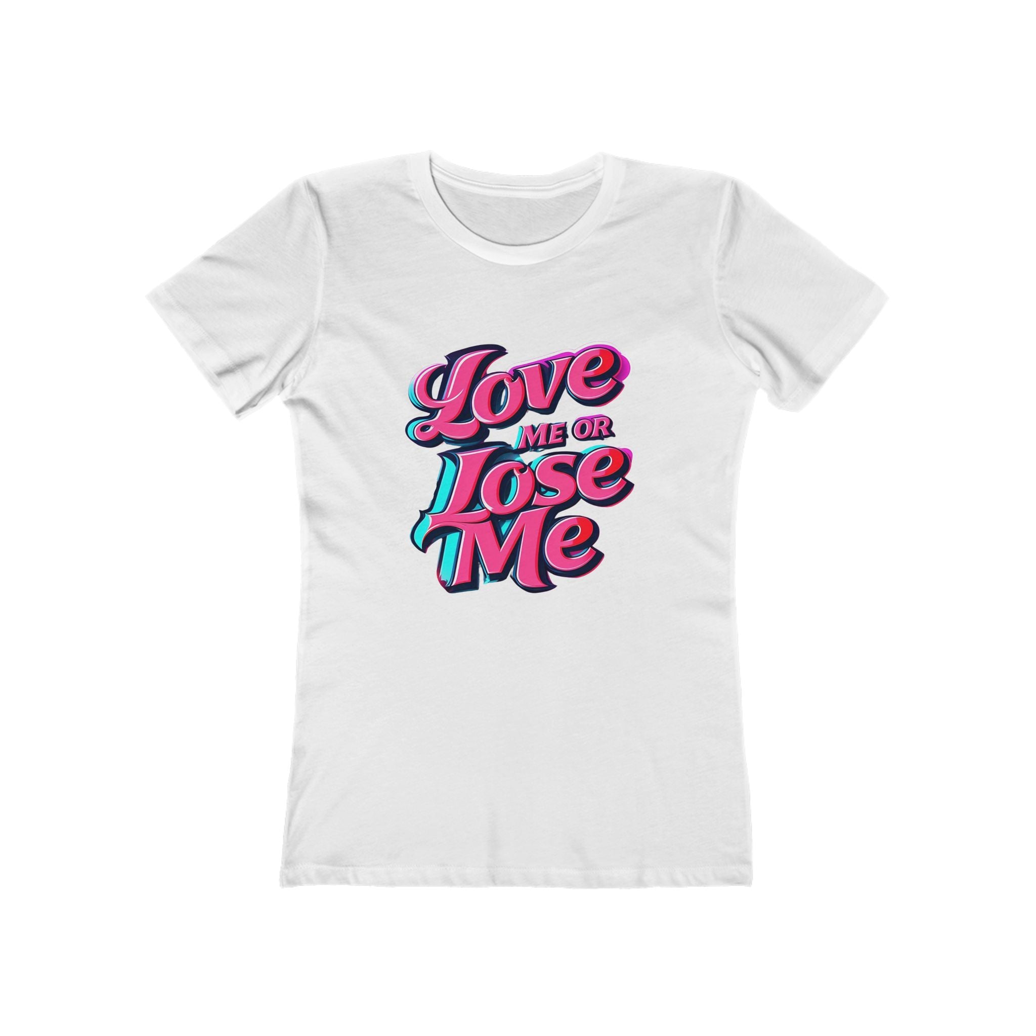 Love Me or Lose Me - The Boyfriend Tee for Women