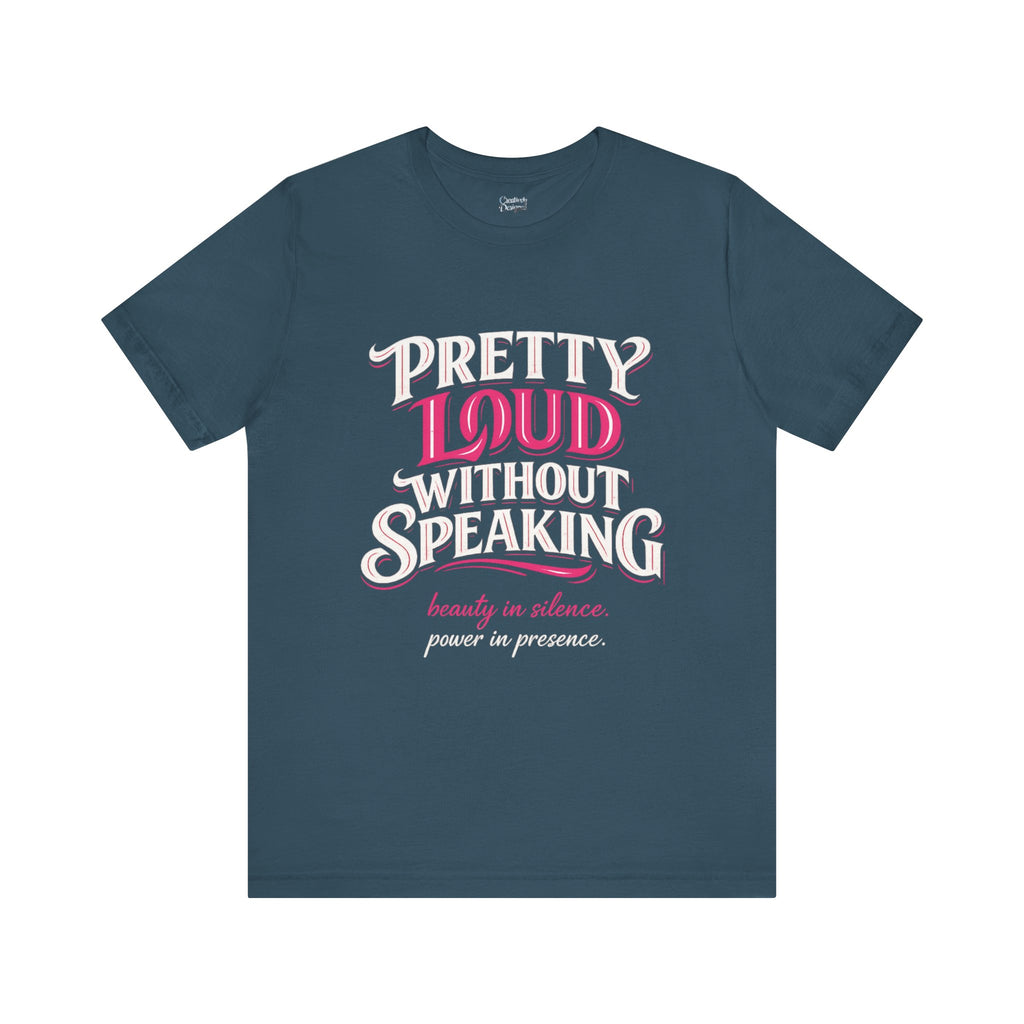 Pretty Loud Without Speaking - Jersey Short Sleeve Tee