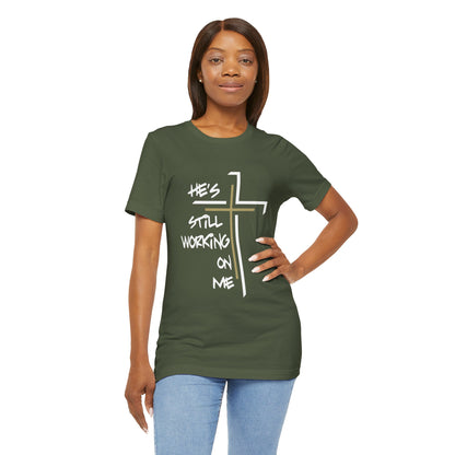 He's Still Working On Me - Unisex Jersey Short Sleeve Tee