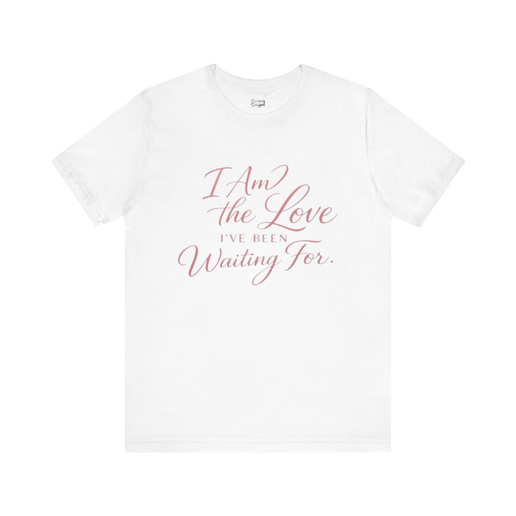 I Am the Love I’ve Been Waiting For – Unisex Tee