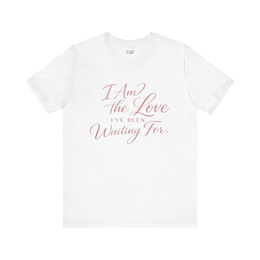 I Am the Love I’ve Been Waiting For – Unisex Tee