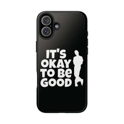 It's Okay To Be Good - Tough Phone Cases