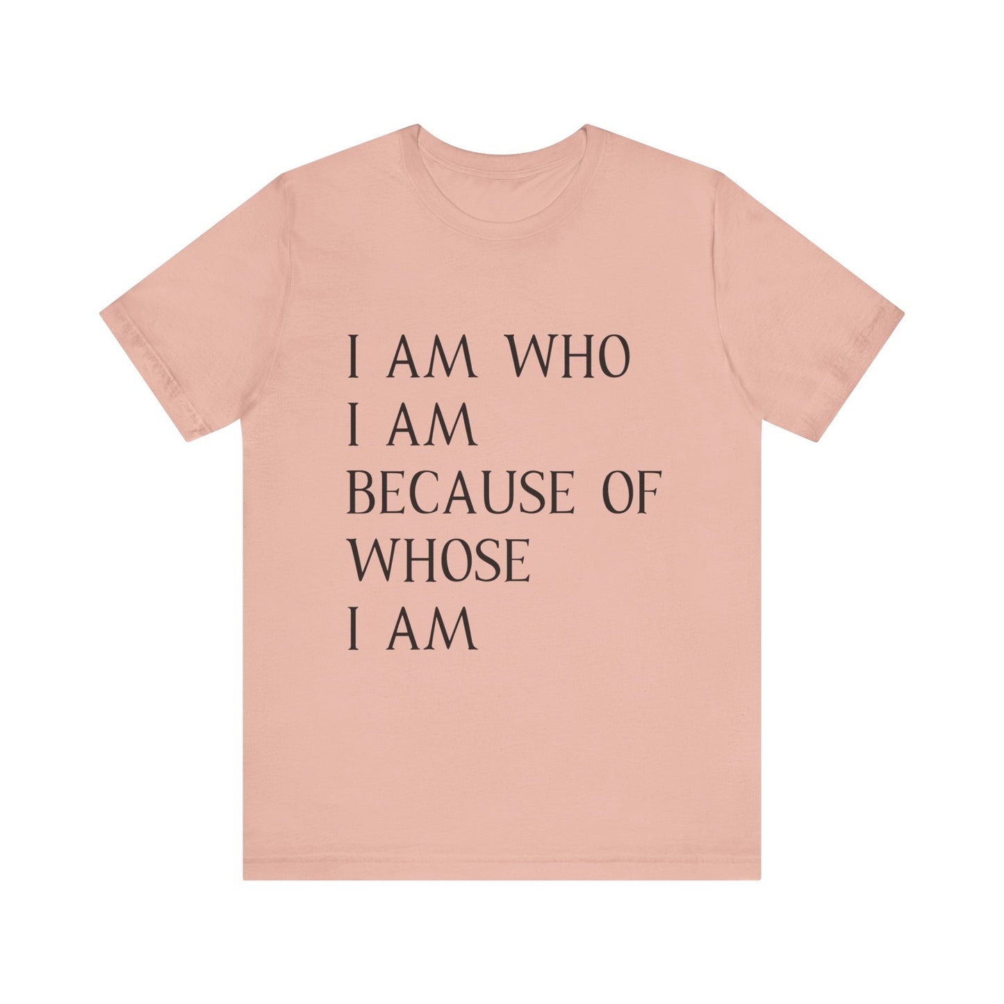 "I Am Who I Am, Because Of Whose I Am" - Unisex Jersey Short Sleeve Tee