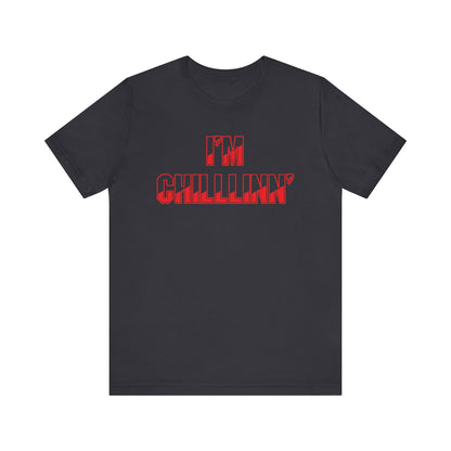 "I'M CHILLLINN" (Red) - Unisex Jersey Short Sleeve Tee