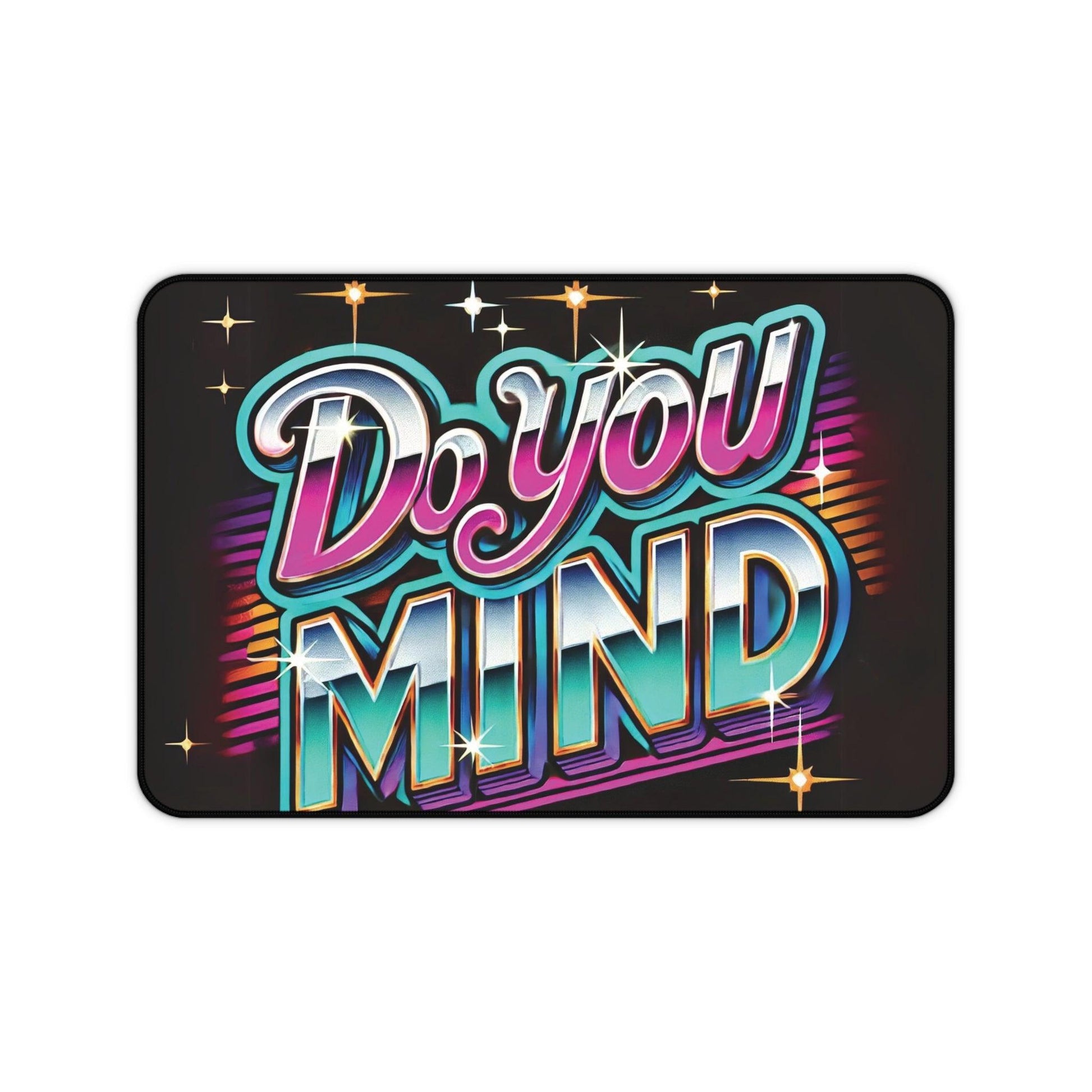 "Do You Mind" - Desk Mat - Creatively Designed Shop