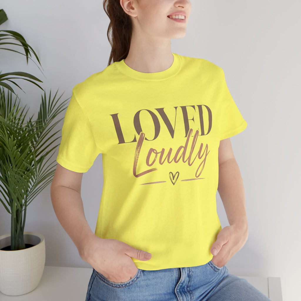 Loved Loudly - Jersey Short Sleeve Tee