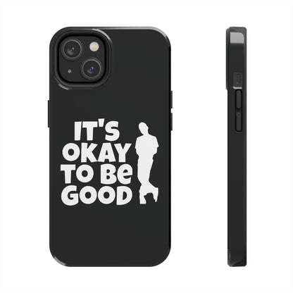 It's Okay To Be Good - Tough Phone Cases