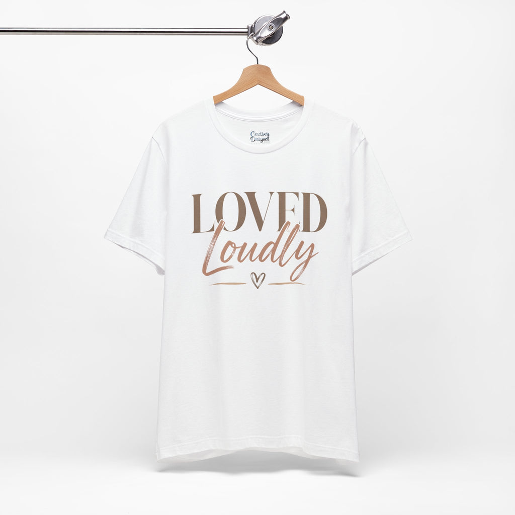 Loved Loudly - Jersey Short Sleeve Tee