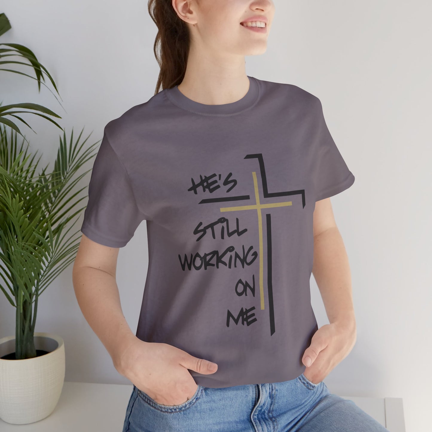 He's Still Working On Me - Unisex Jersey Short Sleeve Tee