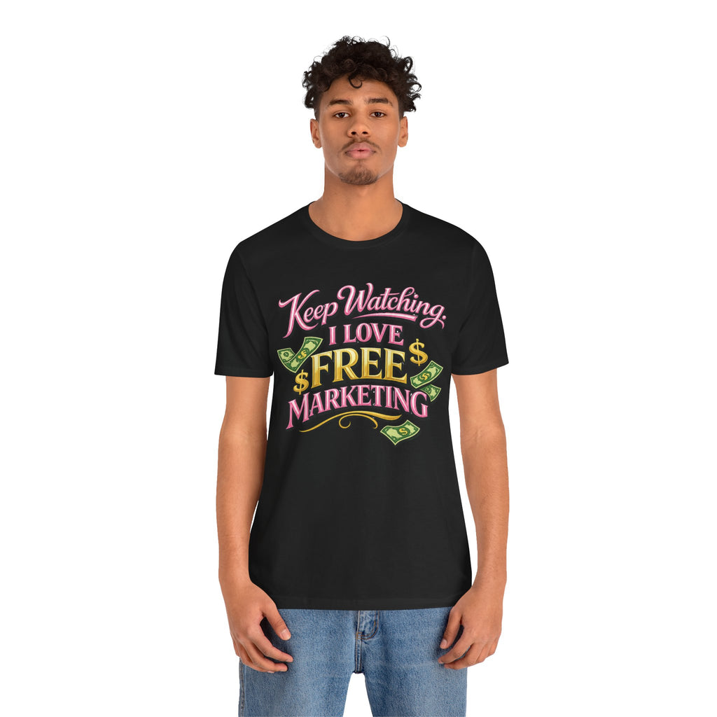 Keep Watching. I Love Free Marketing - Jersey Short Sleeve Tee