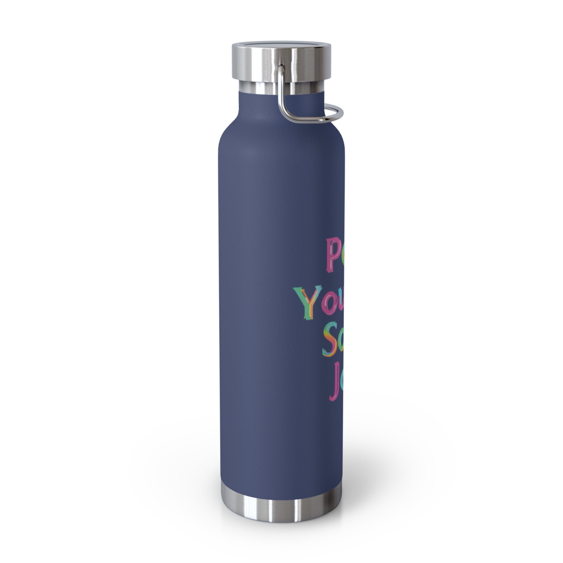 "Pour Yourself Some Joy!" - Copper Vacuum Insulated Bottle, 22oz - Creatively Designed Shop