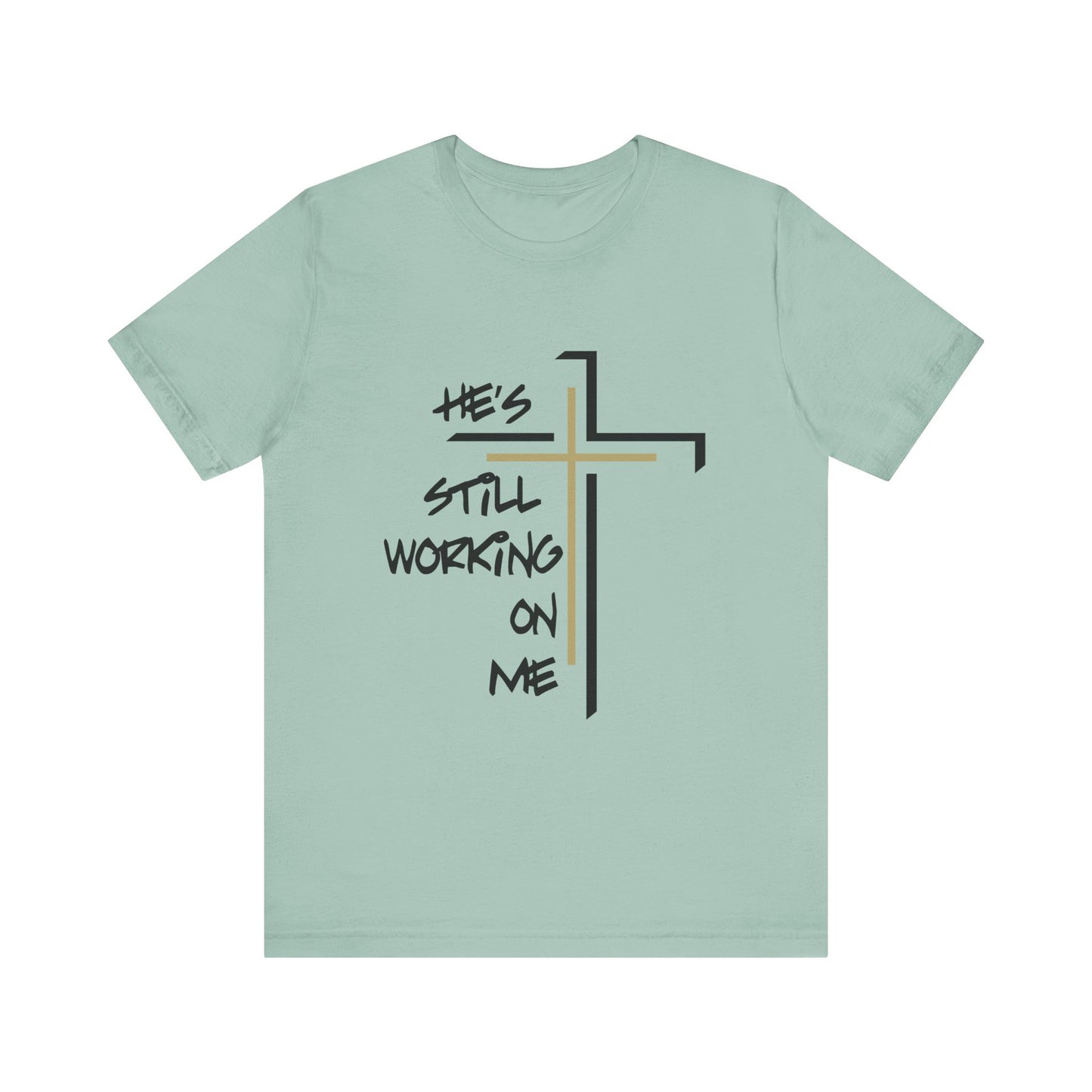 He's Still Working On Me - Unisex Jersey Short Sleeve Tee