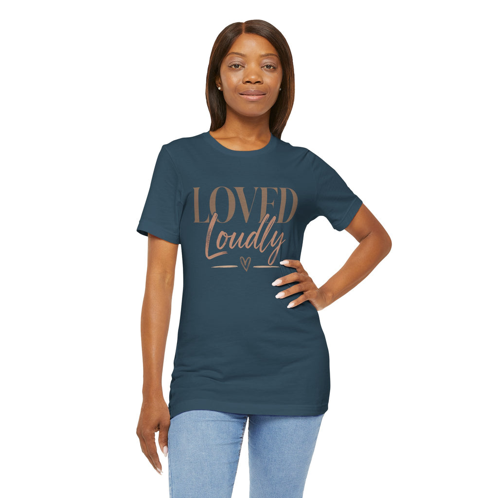 Loved Loudly - Jersey Short Sleeve Tee