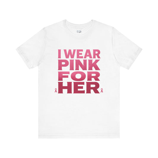 I Wear Pink For Her - Unisex Jersey Short Sleeve Tee