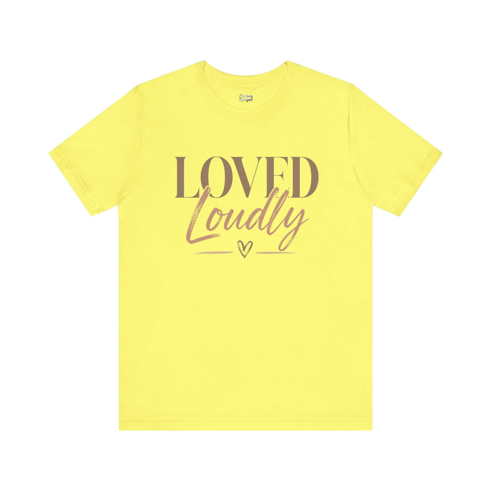 Loved Loudly - Jersey Short Sleeve Tee