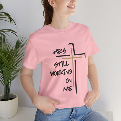 He's Still Working On Me - Unisex Jersey Short Sleeve Tee