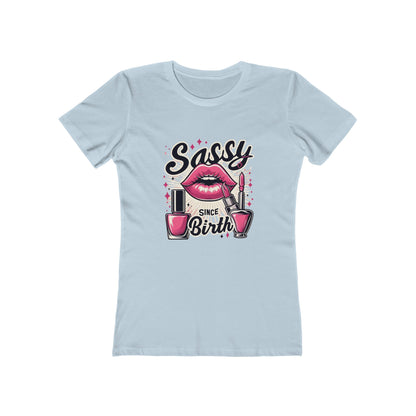 Sassy Since Birth - The Boyfriend Tee for Women - Creatively Designed Shop