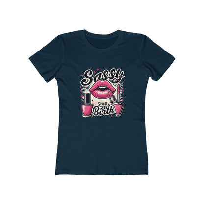 Sassy Since Birth - The Boyfriend Tee for Women - Creatively Designed Shop