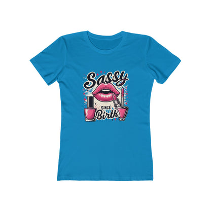 Sassy Since Birth - The Boyfriend Tee for Women - Creatively Designed Shop