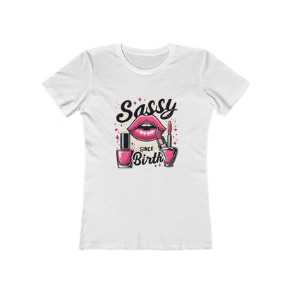 Sassy Since Birth - The Boyfriend Tee for Women - Creatively Designed Shop