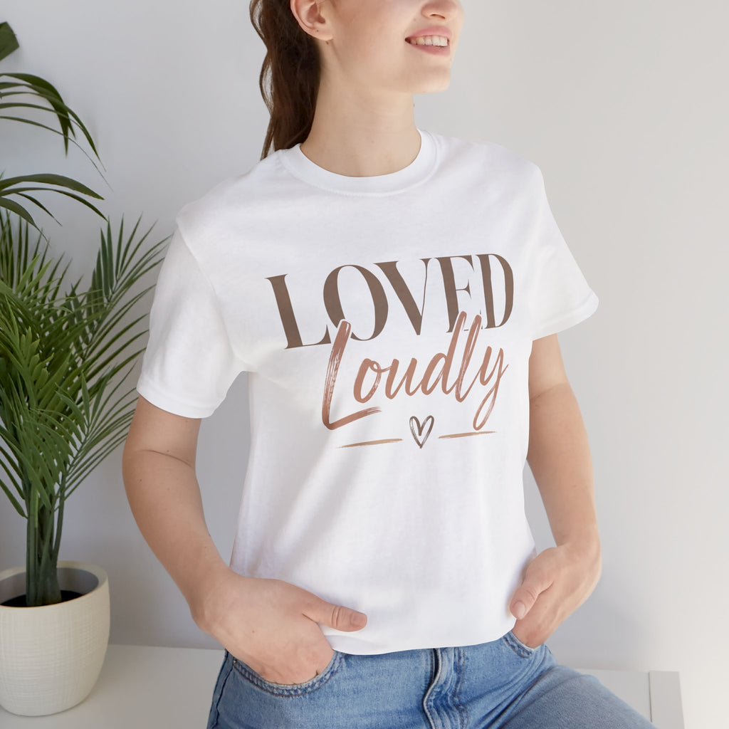 Loved Loudly - Jersey Short Sleeve Tee
