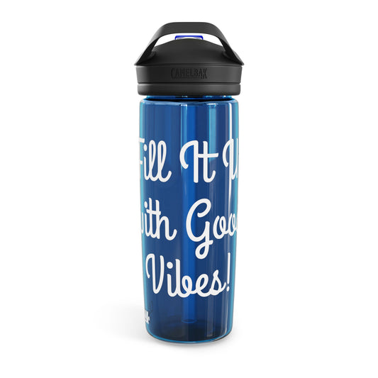 "Fill It Up With Good Vibes" - CamelBak Eddy®  Water Bottle, 20oz\25oz