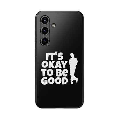 It's Okay To Be Good - Tough Phone Cases