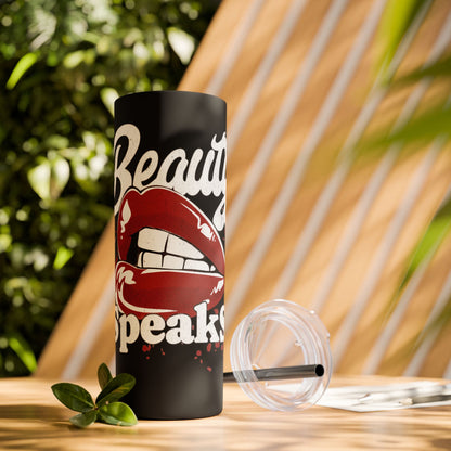 Beauty Speaks - Skinny Tumbler with Straw, 20oz