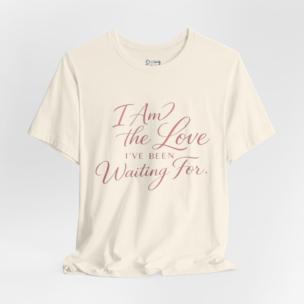 I Am the Love I’ve Been Waiting For – Unisex Tee