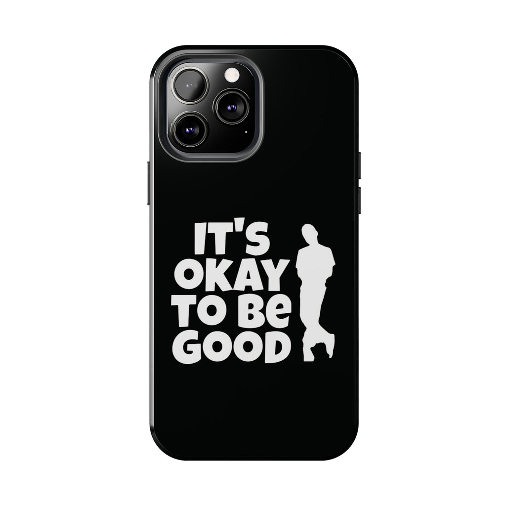 It's Okay To Be Good - Tough Phone Cases
