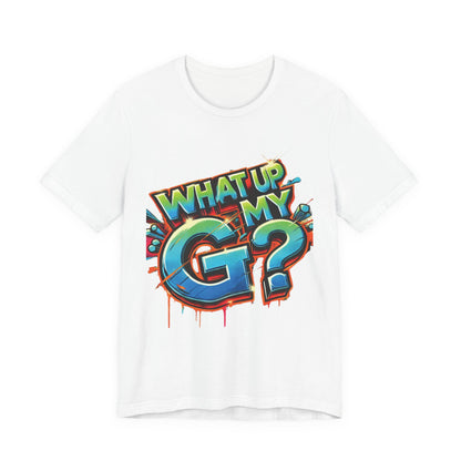 "What Up My G?" - Unisex Jersey Short Sleeve Tee