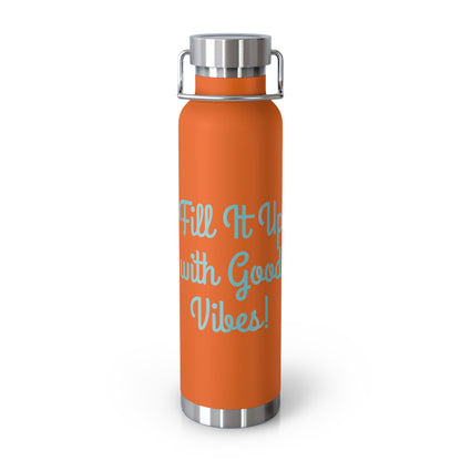 "Fill It Up With Good Vibes!" - Copper Vacuum Insulated Bottle, 22oz - Creatively Designed Shop